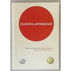 FILOSOFIA JAPONEZA AZI , volum coordonat de SHUNZO MAJIMA si EMANUEL - MIHAIL SOCACIU , 2013