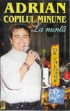 Casetă audio Adrian Copilul Minune - La Nuntă, originală, Folk