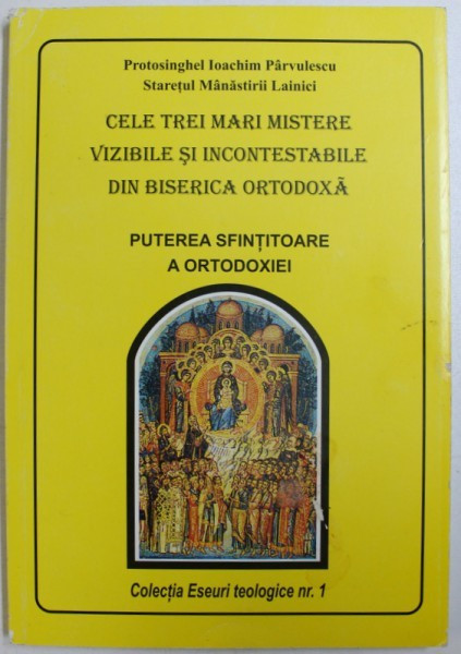 CELE TREI MARI MISTERE VIZIBILE SI INCONTESTABILE DIN BISERICA ORTODOXA , PUTEREA SFINTITOARE A ORTODOXIEI de IOACHIM PARVULESCU,