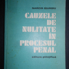 Narcis Giurgiu - Cauzele de nulitate in procesul penal (1974, editie cartonata)