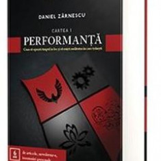 Performanta. Cum sa opresti timpul in loc si sa misti realitatea in care traiesti - Daniel Zarnescu