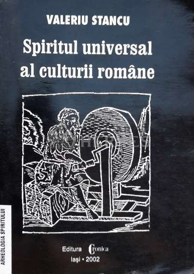 Spiritul universal al culturii romane - 2002 - Valeriu Stancu (O104)