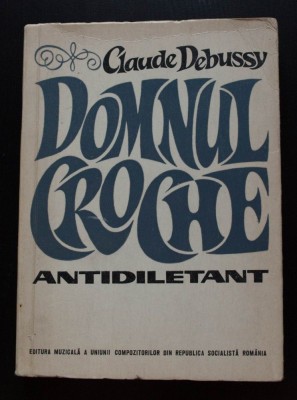 Claude Debussy - Domnul Croche, antidiletant (trad. Alfred Hoffman) foto