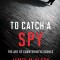 To Catch a Spy: The Art of Counterintelligence