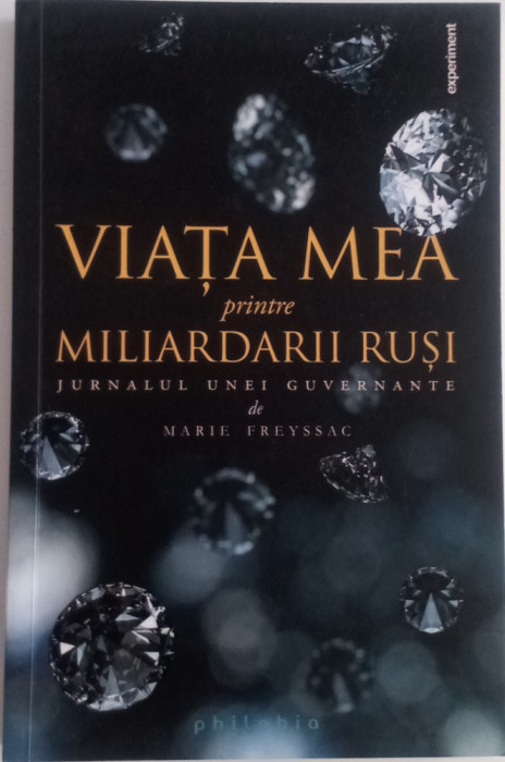 VIAȚA MEA PRINTRE MILIARDARII RUSI - MARIE FREYSSAC