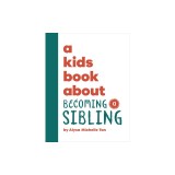 A Kids Book about Becoming a Sibling