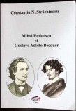 MIHAI EMINESCU SI GUSTAVO ADOLFO BECQUER-CONSTANTIN N. STRACHINARU-356389