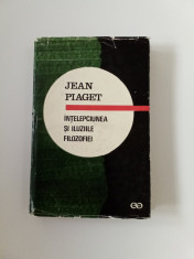 IN?ELEPCIUNEA ?I ILUZIILE FILOSOFIEI - JEAN PIAGET foto