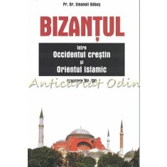 Bizantul Intre Occidentul Crestin Si Orientul Islamic - Emanoil Babus