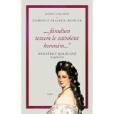 &quot;...f&aacute;radtan teszem le est&eacute;nk&eacute;nt koron&aacute;m...&quot; - Erzs&eacute;bet kir&aacute;lyn&eacute; mag&aacute;n&eacute;lete - Josef Cach&eacute;e