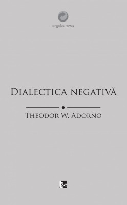 THEODOR W. ADORNO &amp;ndash; Dialectica negativă foto