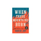 When These Mountains Burn
