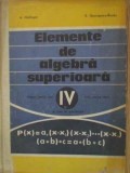 ELEMENTE DE ALGEBRA SUPERIOARA. MANUAL PENTRU ANUL IV-A. HOLLINGER, E. GEORGESCU BUZAU-350662