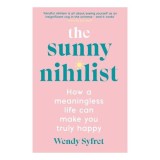 The Sunny Nihilist: How A Meaningless Life Can Make You Truly Happy