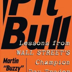 Pit Bull: Lessons from Wall Street's Champion Trader