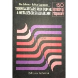 Ilie Echim - Tehnica sudarii prin topire a metalelor si aliajelor (Editia: 1983)