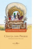 Casuta din prerie - Laura Ingalls Wilder, Ruxandra Ioana Cujba