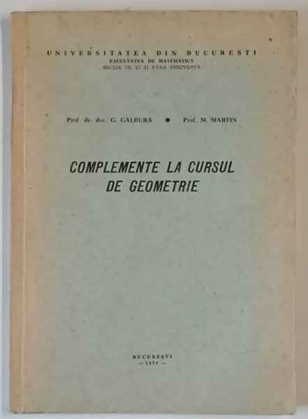 COMPLEMENTE LA CURSUL DE GEOMETRIE de G. GALBURA si M. MARTIN , 1979