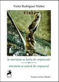 La marmota se harta de crep&uacute;sculo / Marmota se satură de crepuscul - Paperback brosat - V&iacute;ctor Rodr&iacute;guez N&uacute;&ntilde;ez - Tracus Arte