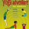 The Yoga Adventure for Children: Playing, Dancing, Moving, Breathing, Relaxing