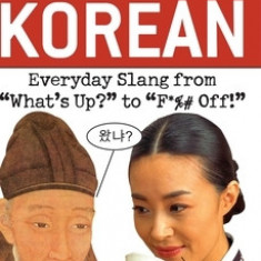 Dirty Korean: Everyday Slang from ""What's Up?"" to ""F*%# Off!""