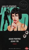 Doar pentru ochii tai Seria James Bond Ian Fleming Carte Romane Politiste Editura Universala 2010 Brosata 180 Pagini