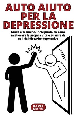 Auto Aiuto per la Depressione: Guida in 12 punti, su come migliorare la propria vita e guarire da soli foto