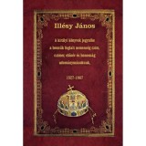 A kir&aacute;lyi k&ouml;nyvek jegyz&eacute;ke a benn&uuml;k foglalt nemess&eacute;g czim, czimer, előn&eacute;v &eacute;s honoss&aacute;g adom&aacute;nyoz&aacute;soknak - 1527-1867 - Ill&eacute;sy J&aacute;nos