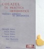 Colajul in practica ortodontica - Dan Munteanu, Gheorghe Boboc - Editura FACLA 1987, Stomatologie, Medicina, 232 pagini