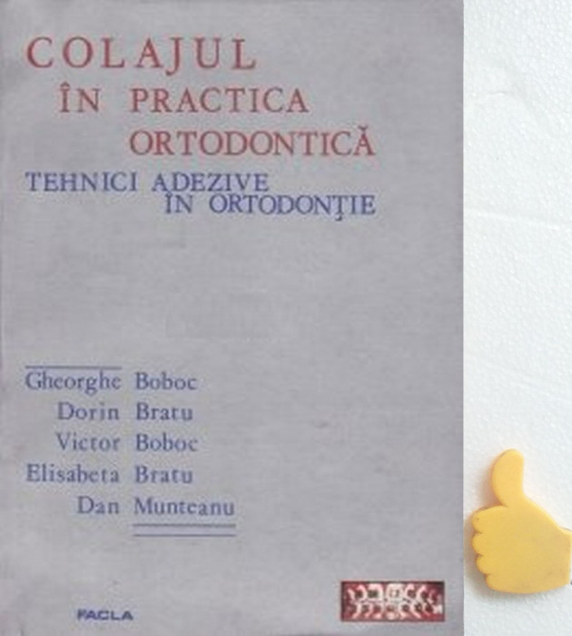 Colajul in practica ortodontica Dan Munteanu, Gheorghe Boboc,