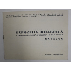 EXPOZITIA OMAGIALA A CERCULUI DE ARTA PLASTICA &#039; I. TUCULESCU &#039; . - 20 DE ANI DE ACTIVITATE , CATALOG , DECEMBREI 1975
