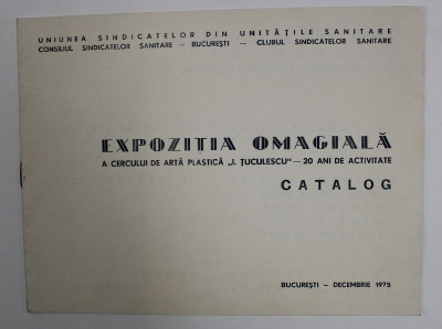 EXPOZITIA OMAGIALA A CERCULUI DE ARTA PLASTICA &amp;#039; I. TUCULESCU &amp;#039; . - 20 DE ANI DE ACTIVITATE , CATALOG , DECEMBREI 1975 foto