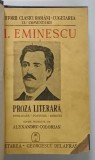 PROZA LITERARA de MIHAI EMINESCU , PUBLICATA , POSTUMA , INEDITA , editie ingrijita de ALEXANDRU CORIOLAN , 1943
