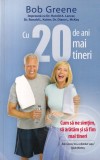 Cu 20 de ani mai tineri - Bob Greene, Litera, 432 pagini, 2012, Carte in romana