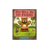 You Will Be My Friend!