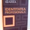 IDENTITATEA PROFESIONALA , STRATEGII NECONVENTIONALE PENTRU REDEFINIREA CARIEREI de HERMINIA IBARRA , 2011