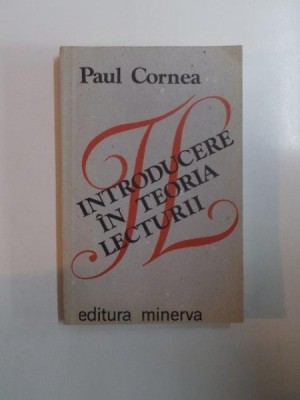 INTRODUCERE IN TEORIA LECTURII de PAUL CORNEA 1988 foto
