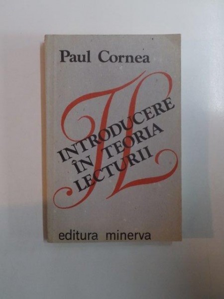 INTRODUCERE IN TEORIA LECTURII de PAUL CORNEA 1988