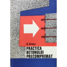 Practica Betonului Precomprimat - G. Dreux ,555957