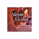 Nature Is a Sculptor: Weathering and Erosion