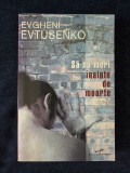 Sa nu mori inainte de moarte &ndash; Evgheni Evtusenko