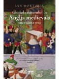 Cumpara ieftin Ghidul calatorului in Anglia medievala. Viata in secolul al XIV-lea/Ian Mortimer