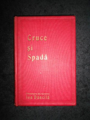 Ion Dancila - Cruce si spada (1932, cu autograful si dedicatia autorului) foto