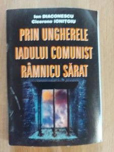 Prin ungherele iadului comunist Ramnicu Sarat- Ion Diaconescu