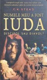 NUMELE MEU A FOST IUDA. DISCIPOL SAU DIAVOL?-C.K. STEAD