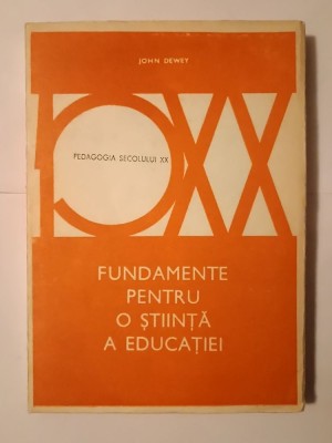 John Dewey - Fundamente pentru o știință a educației (1992) foto