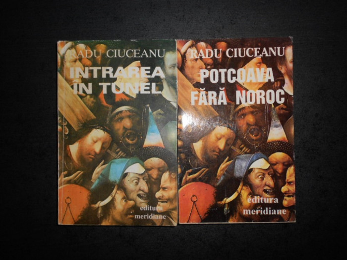 RADU CIUCEANU - INTRAREA IN TUNEL / POTCOAVA FARA NOROC. MEMORII 2 volume