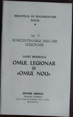 FAUST BRADESCU - OMUL LEGIONAR SI OMUL NOU / BIBLIOTECA DE DOCUMENTARE DACIA NR. 7 SEMICENTENARUL MISCARII LEGIONARE / EDITURA CARPATII / MADRID 1977 foto