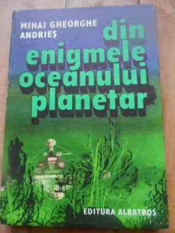 Din Enigmele Oceanului Planetar - M. Gheorghe Andries ,527393