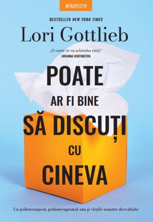 Poate Ar Fi Bine Sa Discuti Cu Cineva. Lori Gottlieb